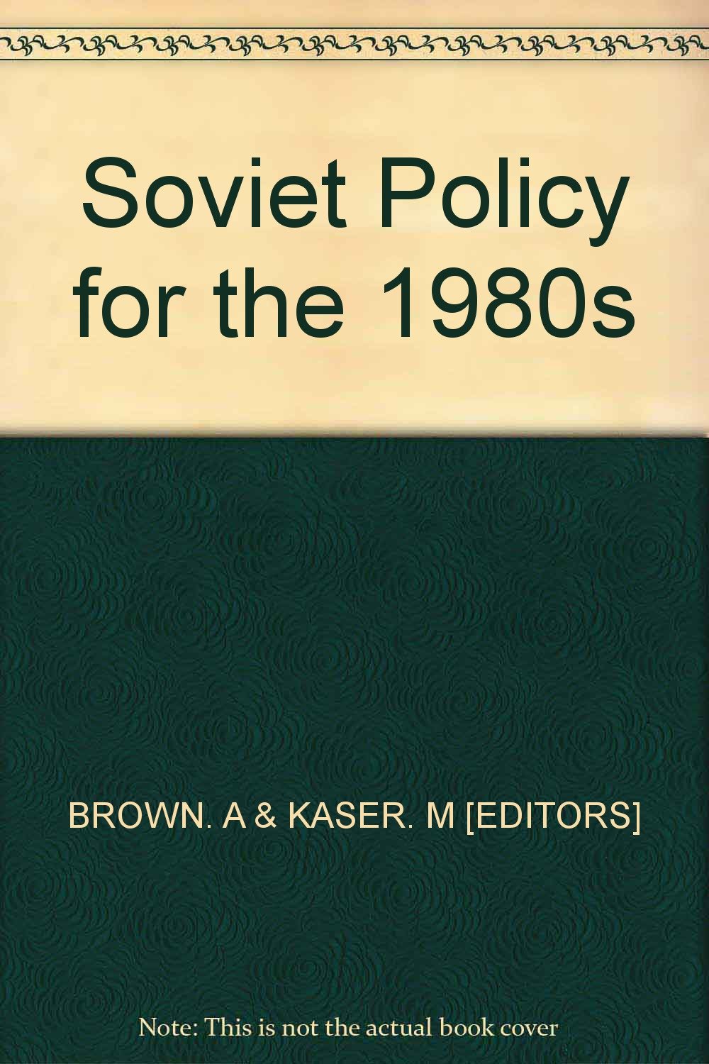 Soviet Policy for the 1980s (St Antony's Series) Politics & History