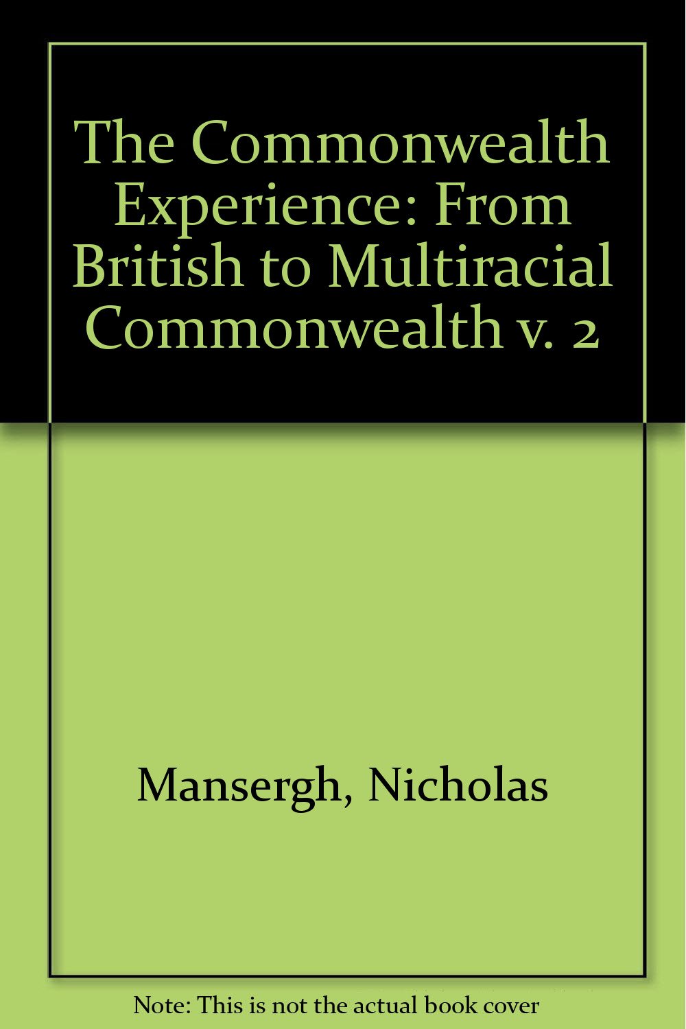 From British to Multiracial Commonwealth (v. 2) (The Commonwealth Experience) Politics & History