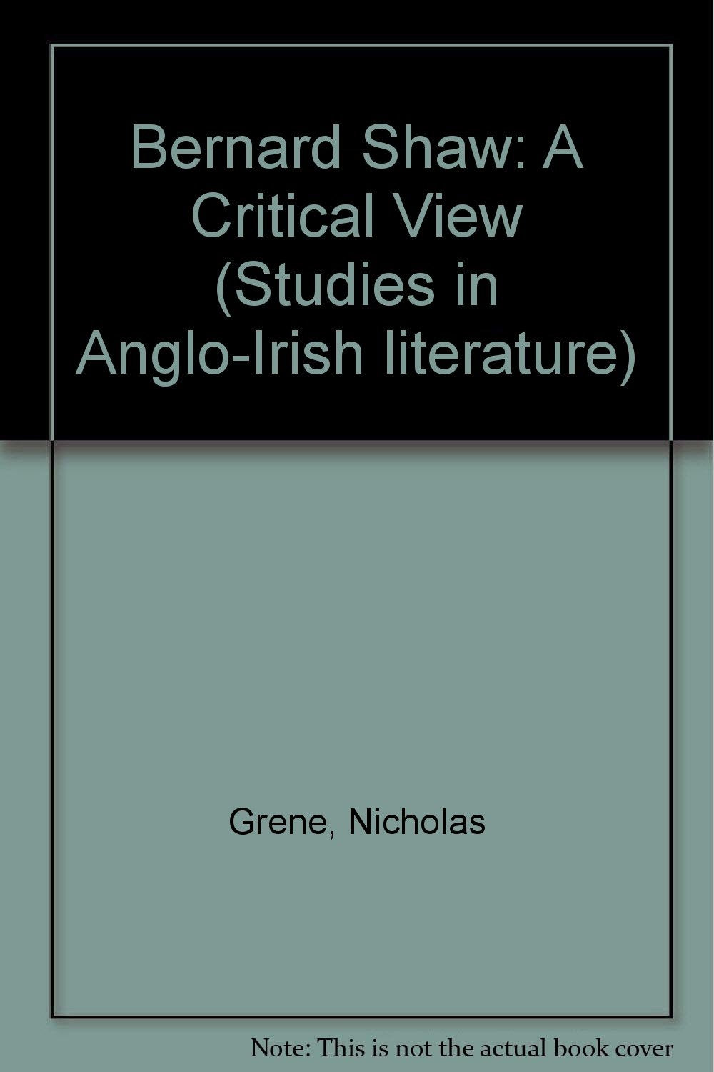 Bernard Shaw: A Critical View (Studies in Anglo-Irish literature) Drama
