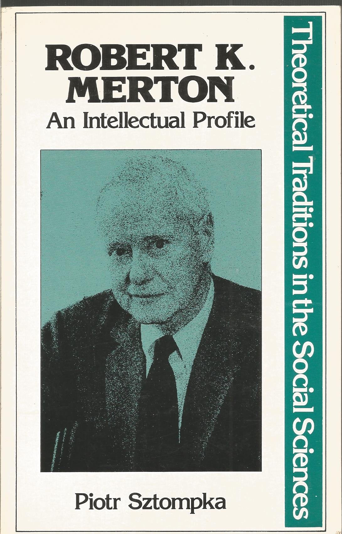 Robert K. Merton: An Intellectual Profile (Traditions in Social Theory) Social Sciences