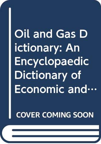 Oil and Gas Dictionary: An Encyclopaedic Dictionary of Economic and Financial Concepts Business & Technology