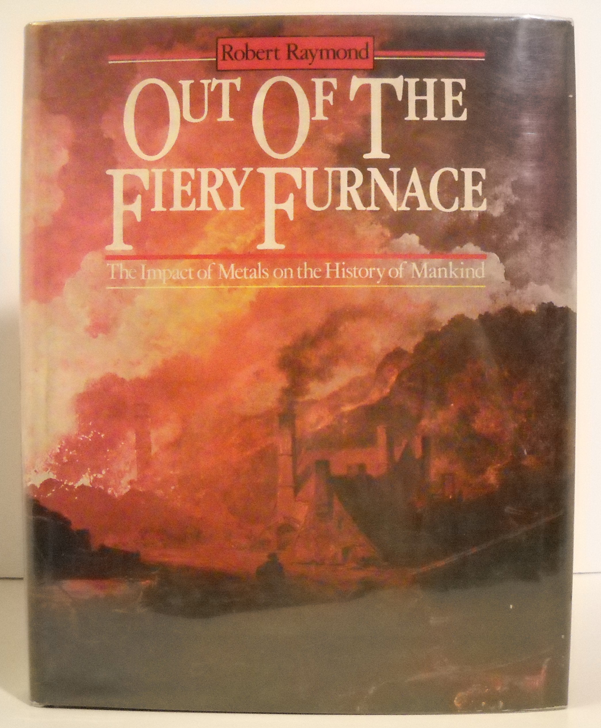 Out of the Fiery Furnace: The Impact of Metals on the History of Mankind Books