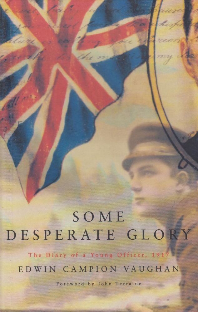 Some Desperate Glory: The Diary of a Young Officer, 1917 Politics & History