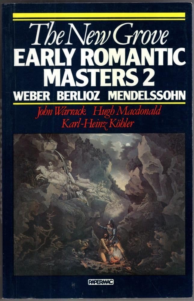 The New Grove Early Romantic Masters 2: Berlioz, Weber, Mendelssohn (New Grove Composer Biography) Arts & Music