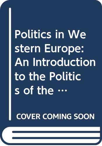 Politics in Western Europe: An Introduction to the Politics of the United Kingdom, France, Germany, Italy, Sweden and the European Community book
