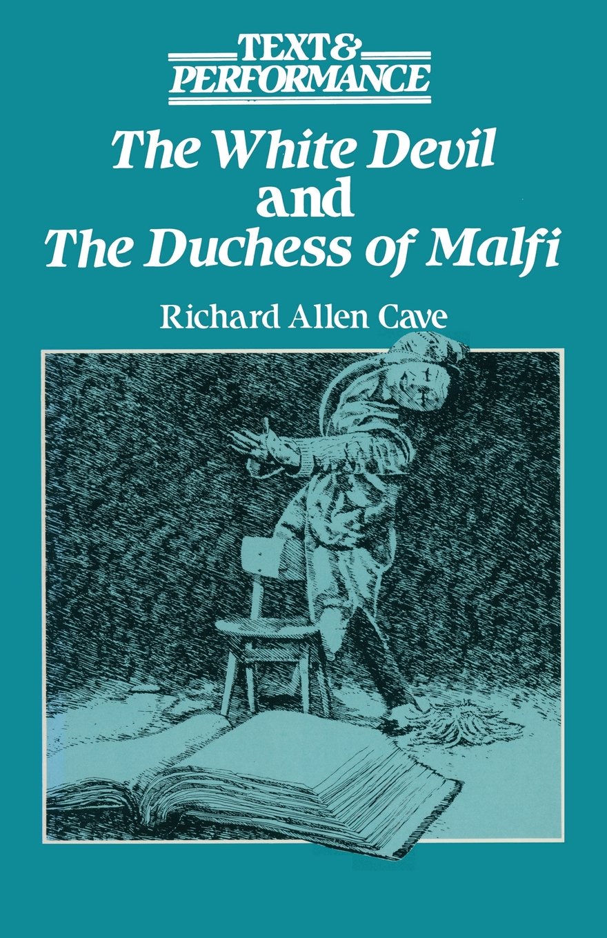 The White Devil and the Duchess of Malfi: Text and Performance (Text and Performance Series) Drama