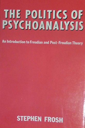 The Politics of Psychoanalysis: An Introduction to Freudian and Post-Freudian Theory book