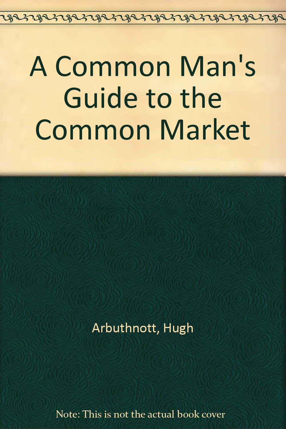 A Common Man's Guide to the Common Market Politics & History