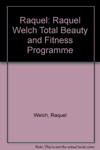 Raquel: Raquel Welch Total Beauty and Fitness Programme book