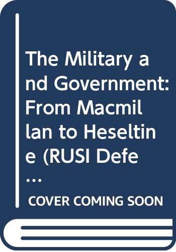 The Military and Government: From Macmillan to Heseltine book