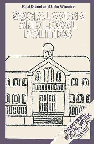 Social Work and Local Politics (British Association of Social Workers (BASW) Practical Social Work S.) Social Sciences