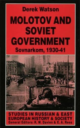 Molotov and Soviet Government: Sovnarkom, 1930-41 (Studies in Russian and East European History and Society) Social Sciences