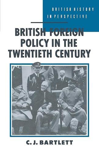British Foreign Policy in the Twentieth Century (British History in Perspective) Politics & History