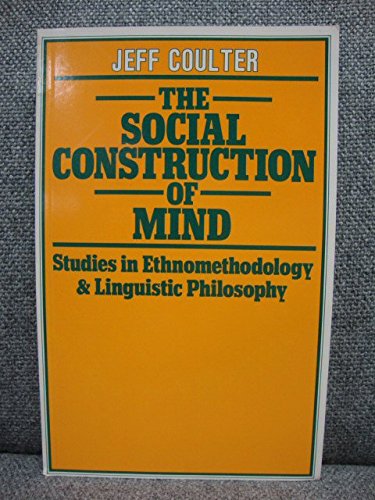 The Social Construction of Mind: Studies in Ethnomethodology and Linguistic Philosophy Philosophy