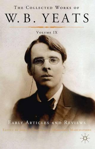 Collected works of W.B. Yeats: Early Articles and Reviews Essays & Short Stories