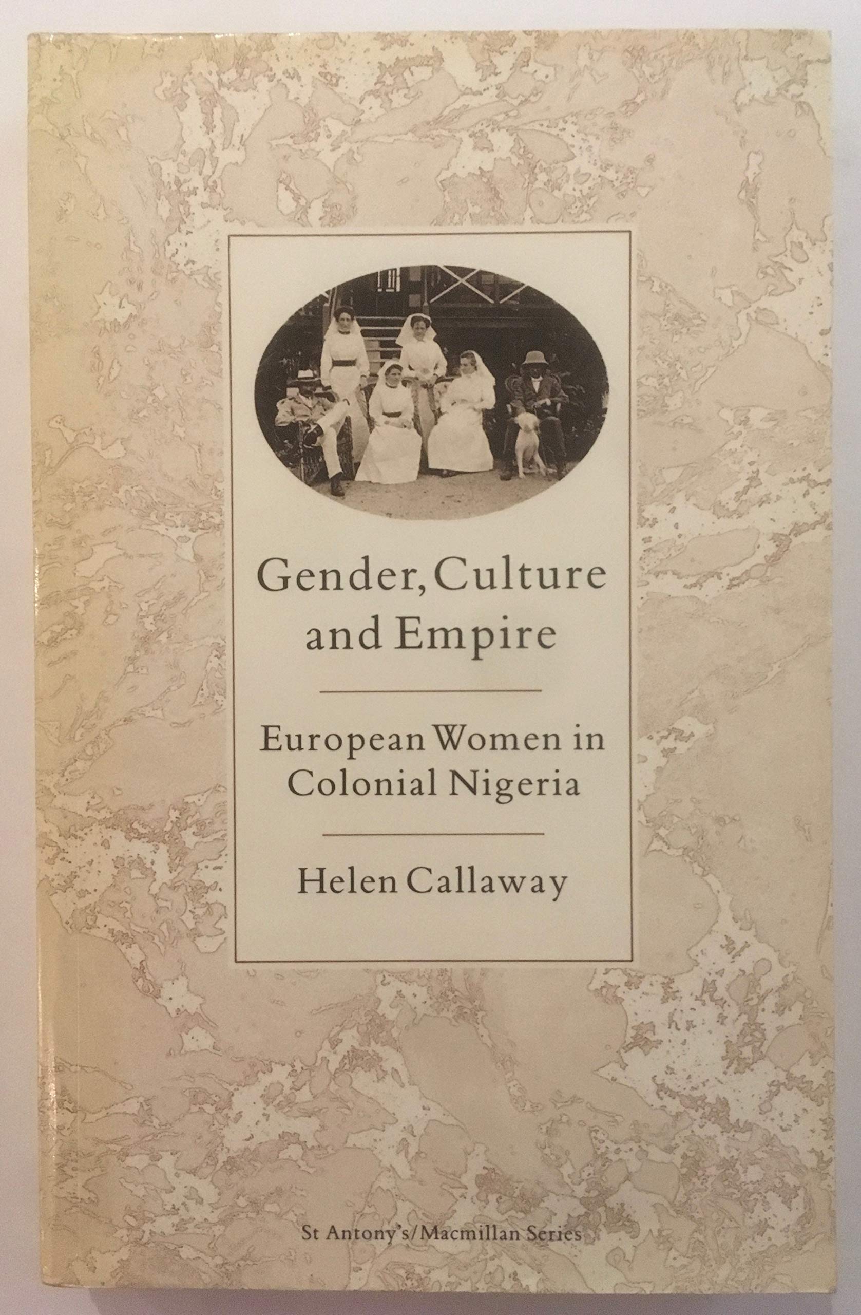 Gender, Culture and Empire: European Women in Colonial Nigeria (St Antony's Series) Books