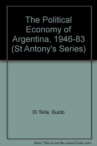The Political Economy of Argentina, 1946-83 (St Antony's Series) Business, Finance & Career