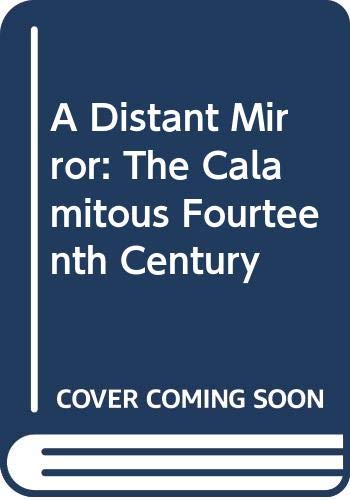 A Distant Mirror: The Calamitous Fourteenth Century Politics & History