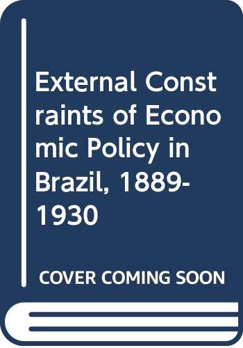 External Constraints of Economic Policy in Brazil, 1889-1930 Business, Finance & Career