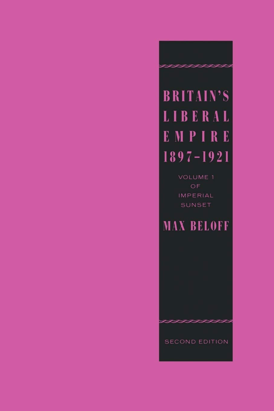 Britain's Liberal Empire 1897-1921: Volume 1 of Imperial Sunset Social Sciences