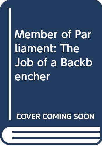 Member of Parliament: The Job of a Backbencher Politics & History