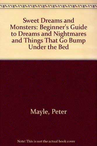 Sweet Dreams and Monsters: Beginner's Guide to Dreams and Nightmares and Things That Go Bump Under the Bed Books