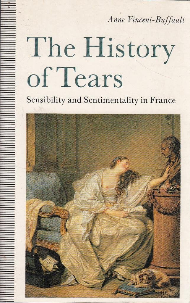 A History of Tears: Sensibility and Sentimentality in France, 1700-1900 book