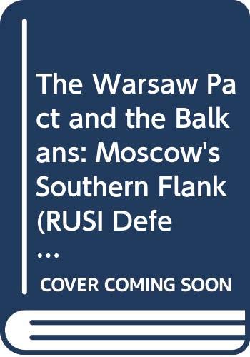 The Warsaw Pact and the Balkans: Moscow's Southern Flank (RUSI Defence Studies) Social Sciences