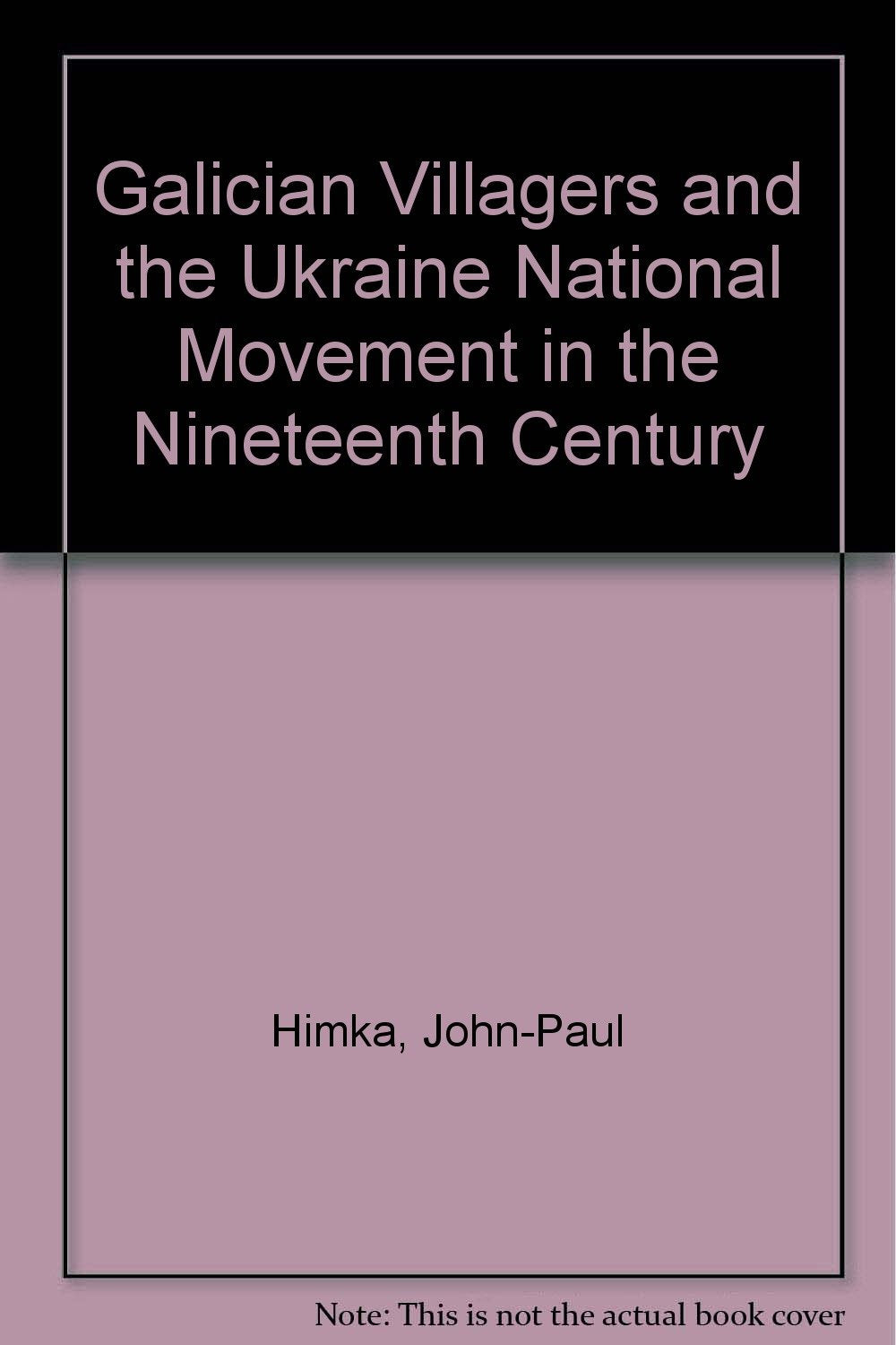 Galician Villagers and the Ukraine National Movement in the Nineteenth Century Politics & History