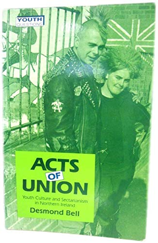 Acts of Union: Youth Culture and Sectarianism in Northern Ireland (Youth questions) Books