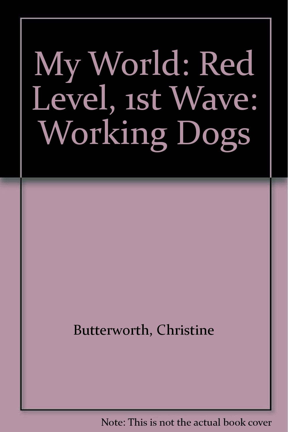 Red Level, 1st Wave: Working Dogs (My world - red level) Non-fiction