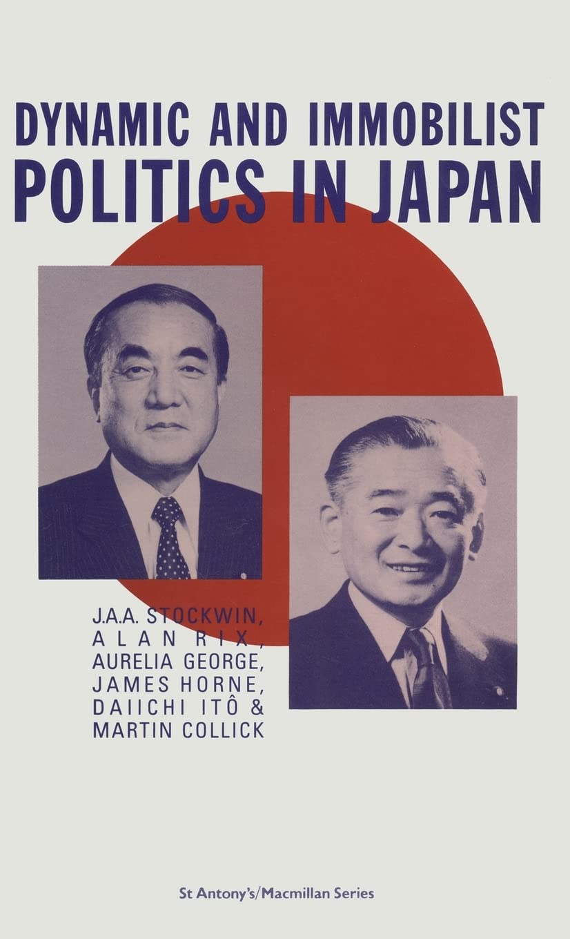 Dynamic and Immobilist Politics in Japan (Explorations in Sociology) Politics & History