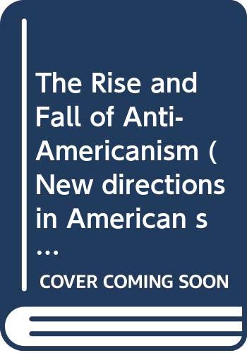 The Rise and Fall of Anti-Americanism book