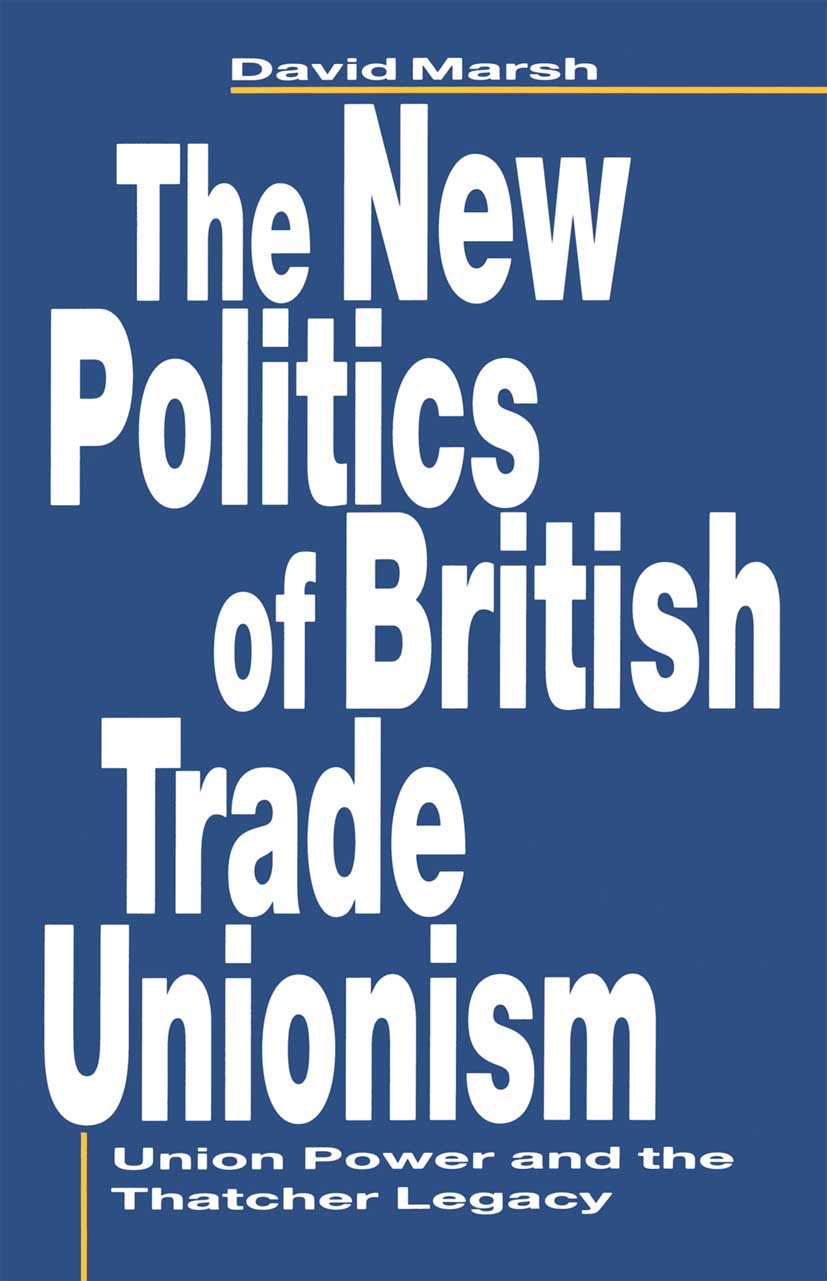 The New Politics of British Trade Unionism: Union Power and the Thatcher Legacy (Union Power and Thatcher Legacy) Law