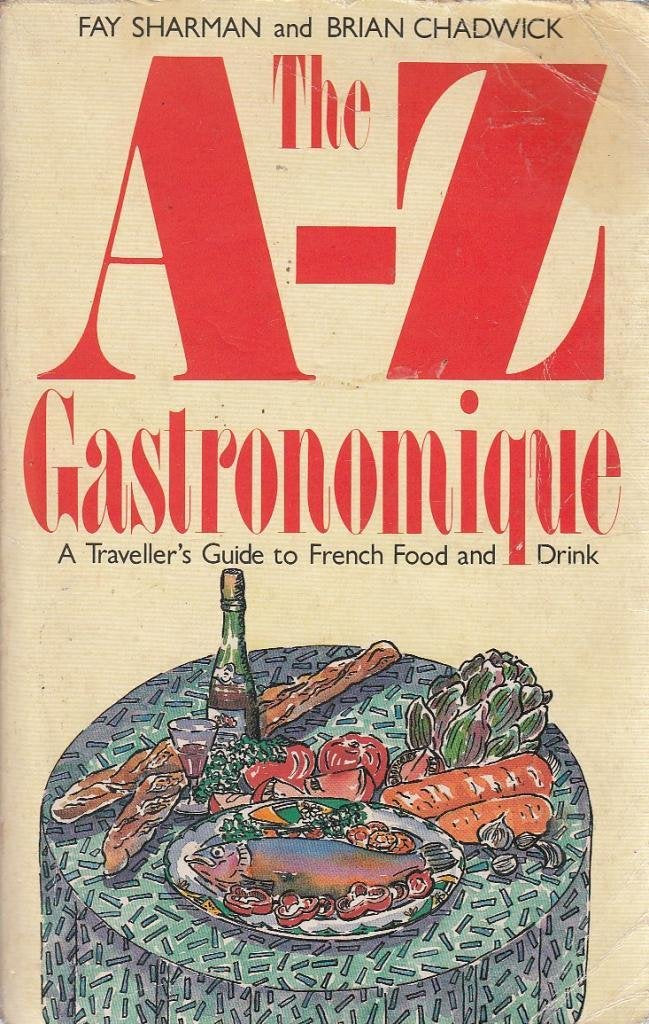 A. to Z. Gastronomique: Traveller's Guide to French Food and Drink Leisure, Home & Garden