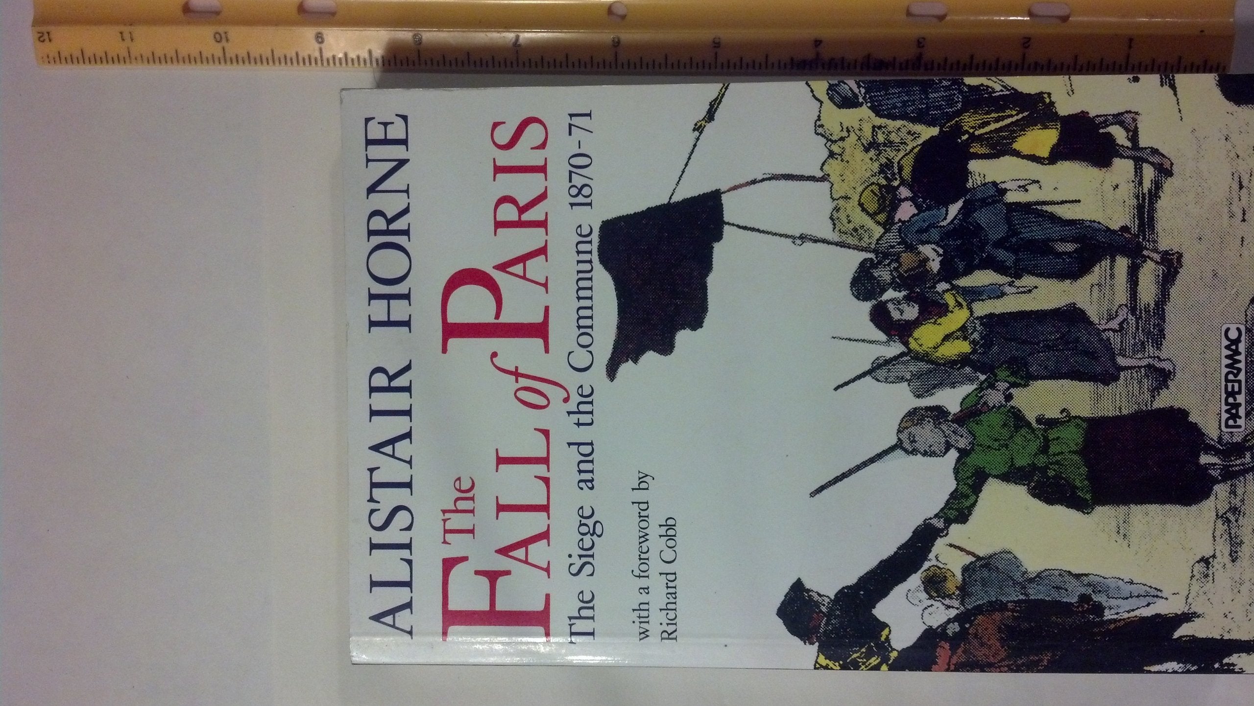 The Fall of Paris: The Siege and the Commune, 1870-71 Politics & History