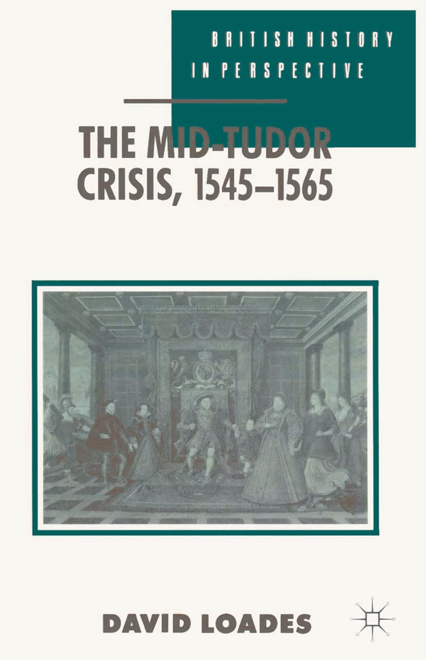 The Mid-Tudor Crisis, 1545-1565 Politics & History