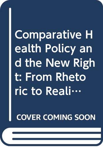 Comparative Health Policy and the New Right: From Rhetoric to Reality Medicine