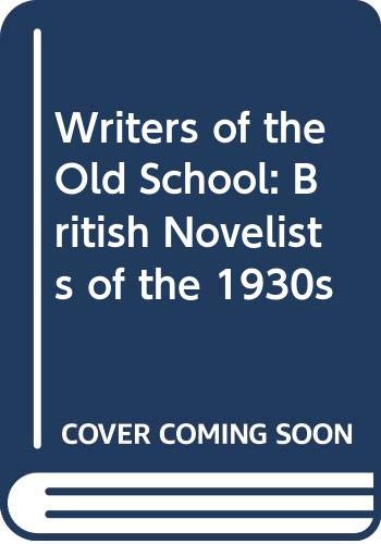 Writers of the Old School: British Novelists of the 1930s Essays & Short Stories