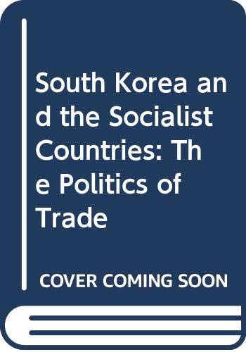 South Korea and the Socialist Countries: The Politics of Trade Politics & History