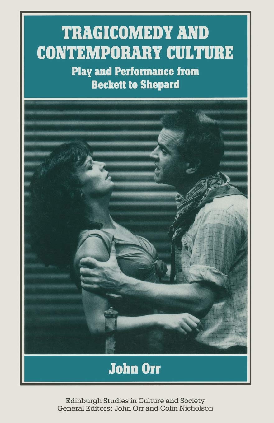 Tragicomedy and Contemporary Culture: Play and Performance from Beckett to Shepard (Edinburgh Studies in Culture and Society) Social Sciences