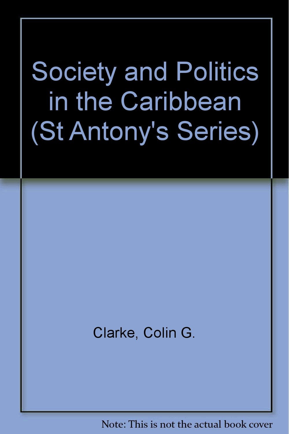 Society and Politics in the Caribbean (St Antony's Series) Social Sciences