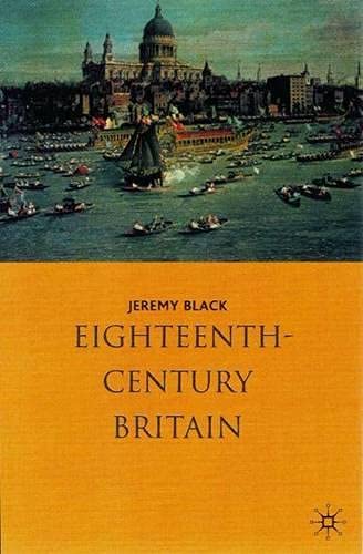 Eighteenth-Century Britain, 1688-1783: 1688-1785 (History of Britian) Politics & History