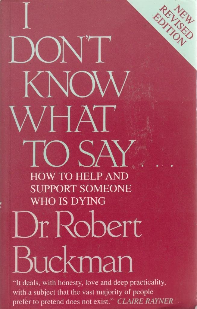 I Don't Know What to Say...: How to Help and Support Someone Who is Dying Death & Mourning