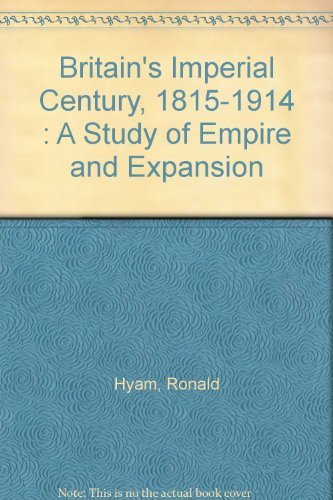 Britain's Imperial Century, 1815-1914: A Study of Empire and Expansion (Cambridge Commonwealth Series) Politics & History