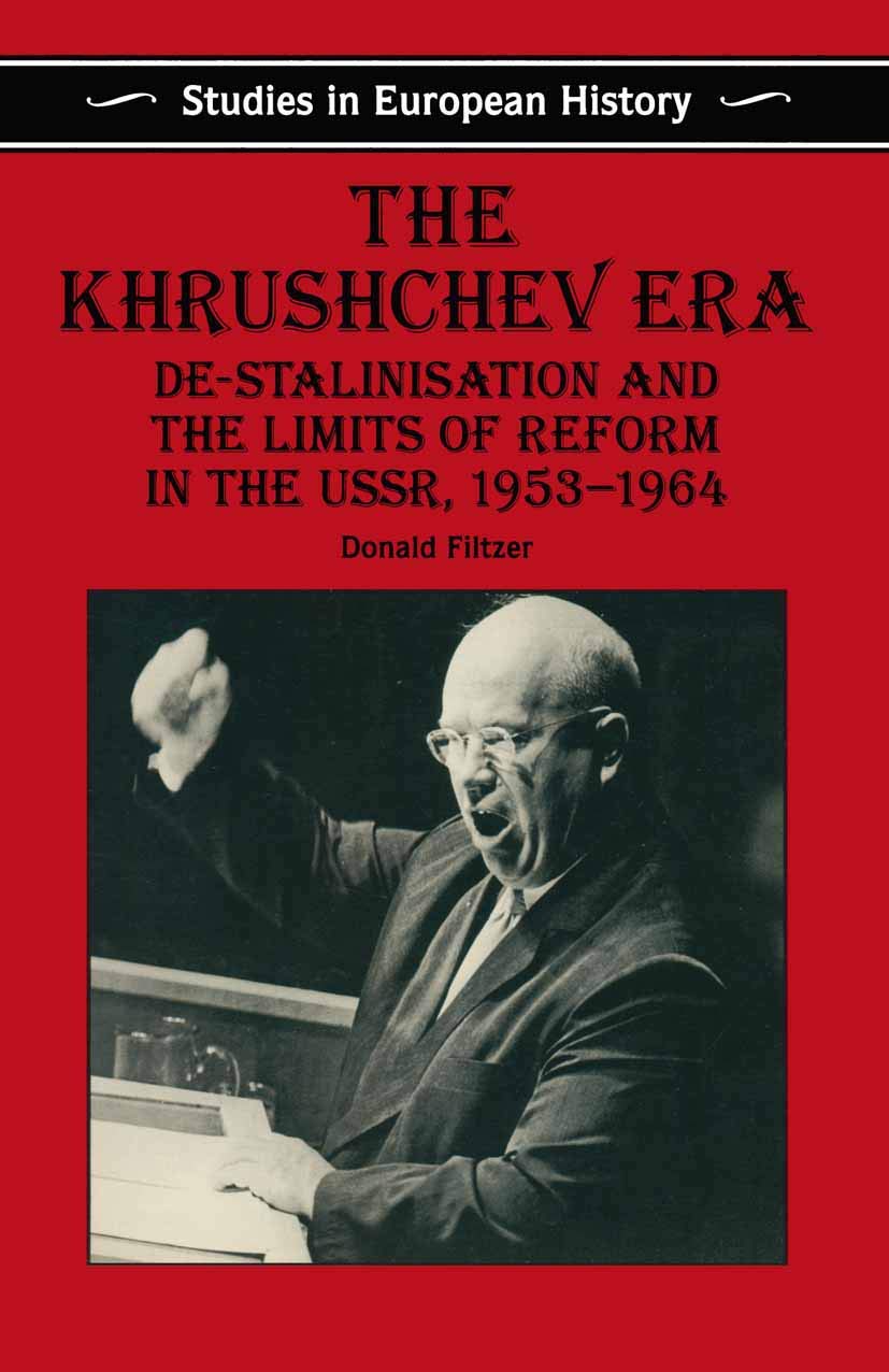 The Khrushchev Era: De-Stalinization and the Limits of Reform in the USSR 1953-64 (Studies in European History) Social Sciences