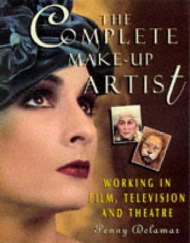 The Complete Make-up Artist: Working in Film, Television and Theatre Business, Finance & Career