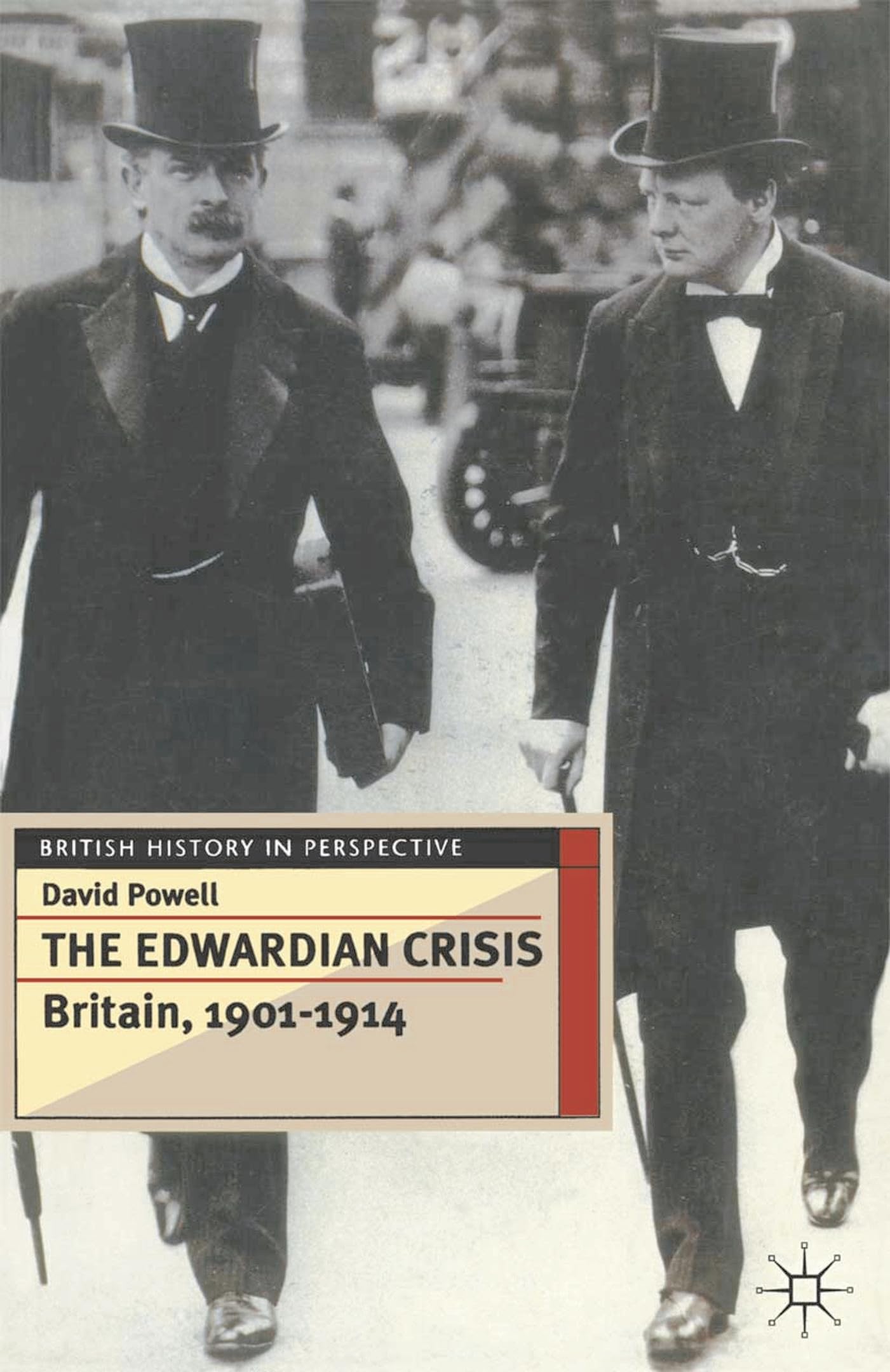 The Edwardian Crisis: Britain 1901 - 14 (British History in Perspective) Politics & History