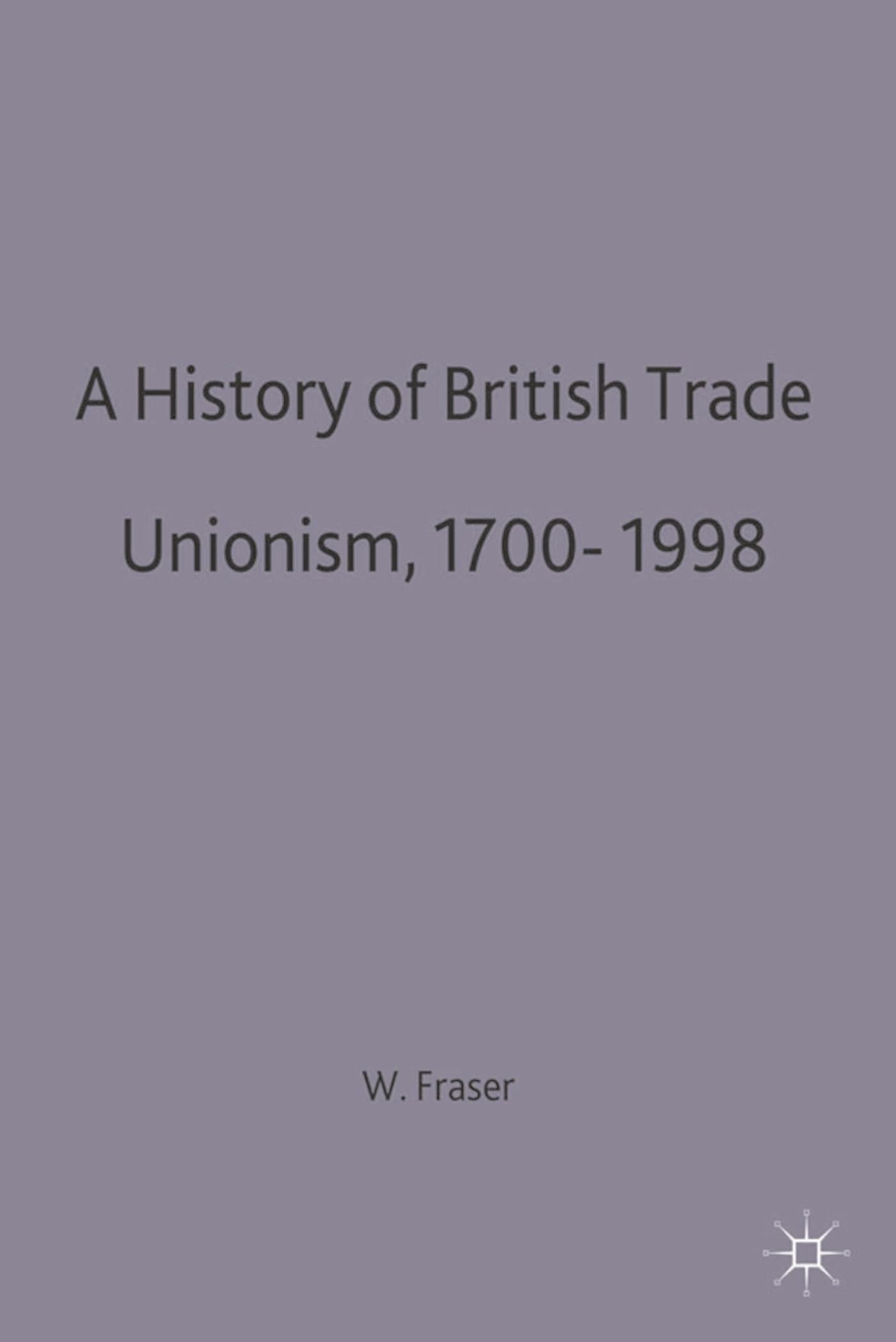 A History of British Trade Unionism 1700-1998 Politics & History