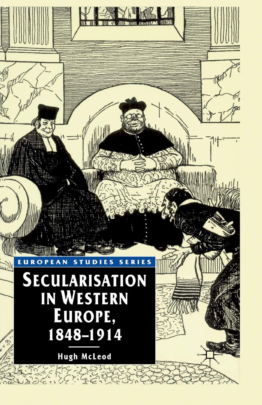 Secularisation in Western Europe, 1848-1914 (European Studies) General education